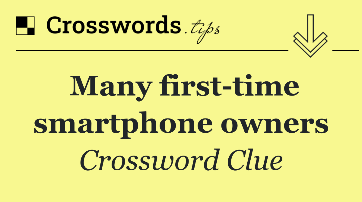 Many first time smartphone owners