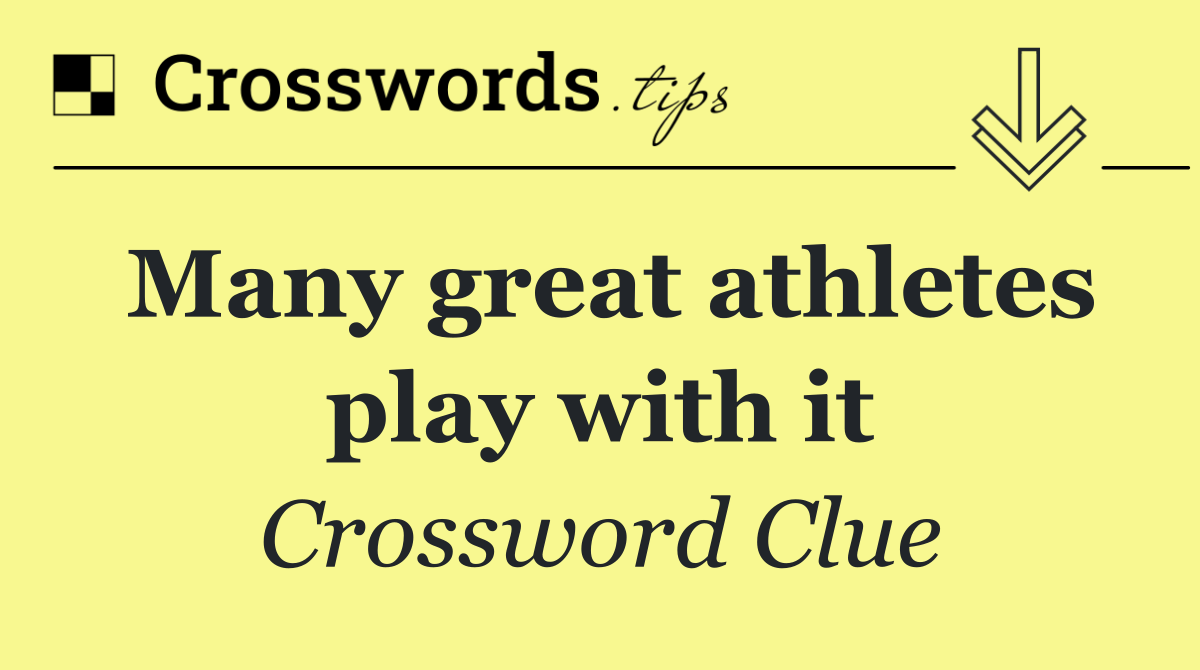 Many great athletes play with it
