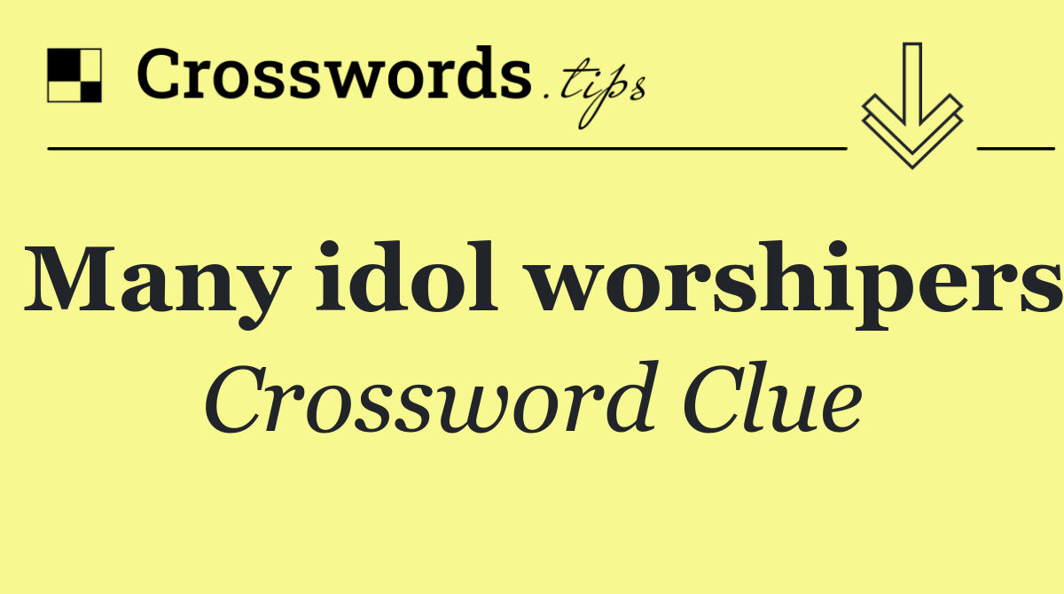 Many idol worshipers