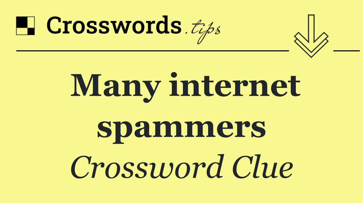 Many internet spammers