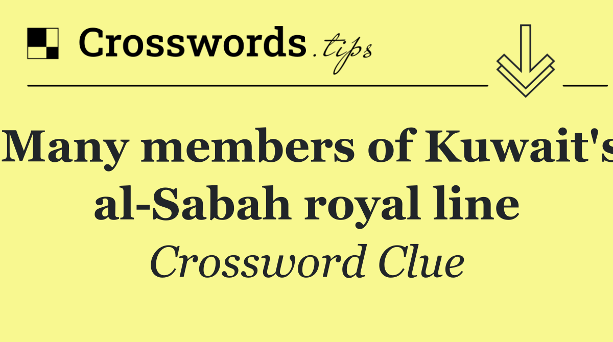 Many members of Kuwait's al Sabah royal line