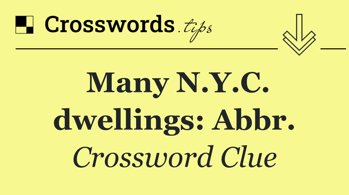 Many N.Y.C. dwellings: Abbr.