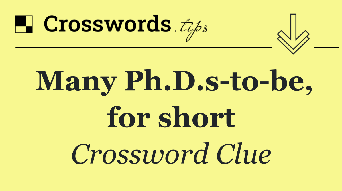 Many Ph.D.s to be, for short