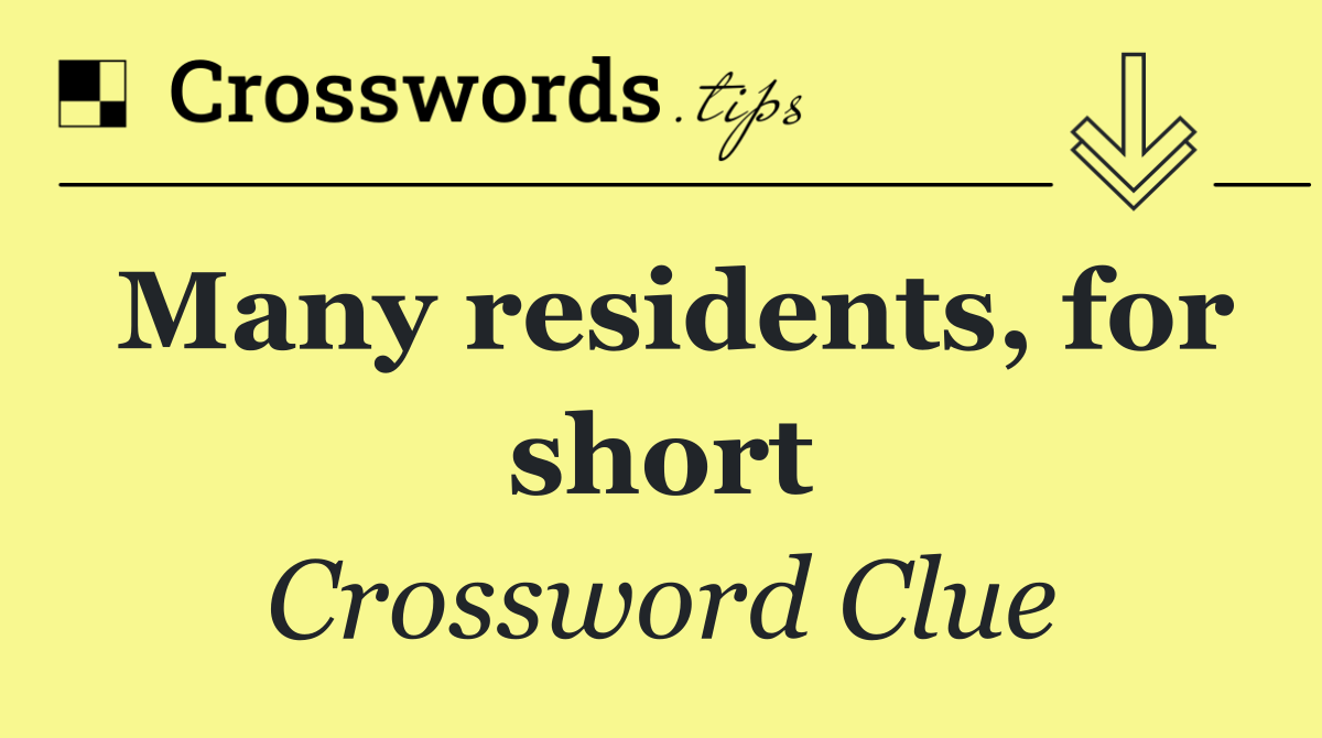 Many residents, for short