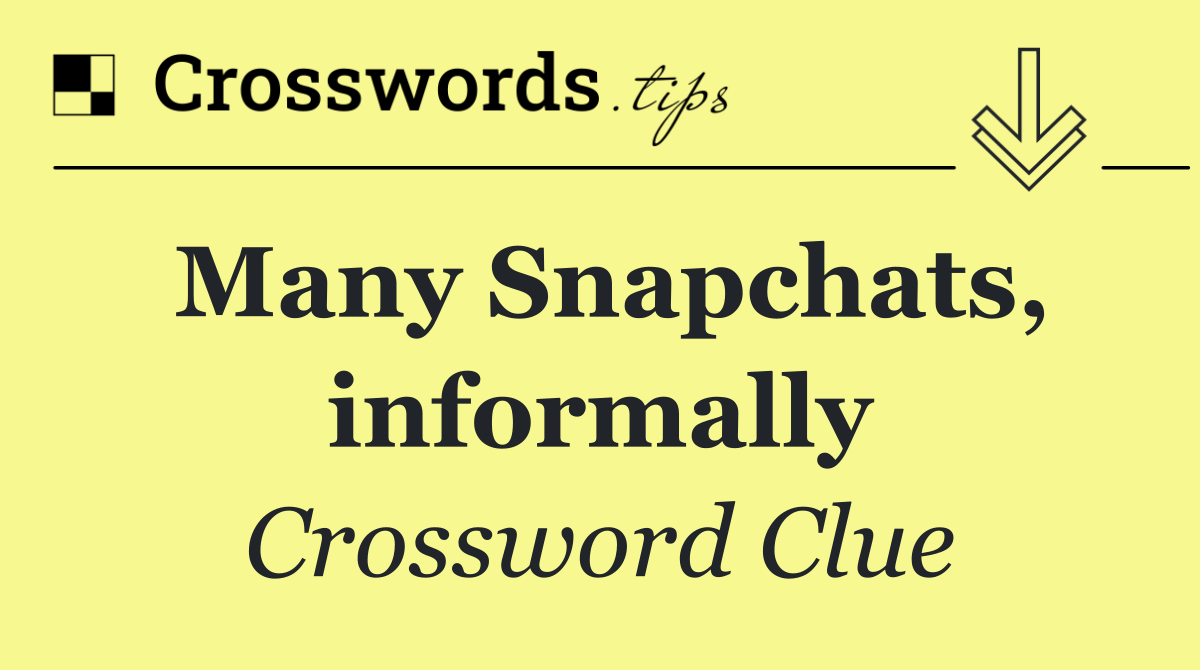 Many Snapchats, informally