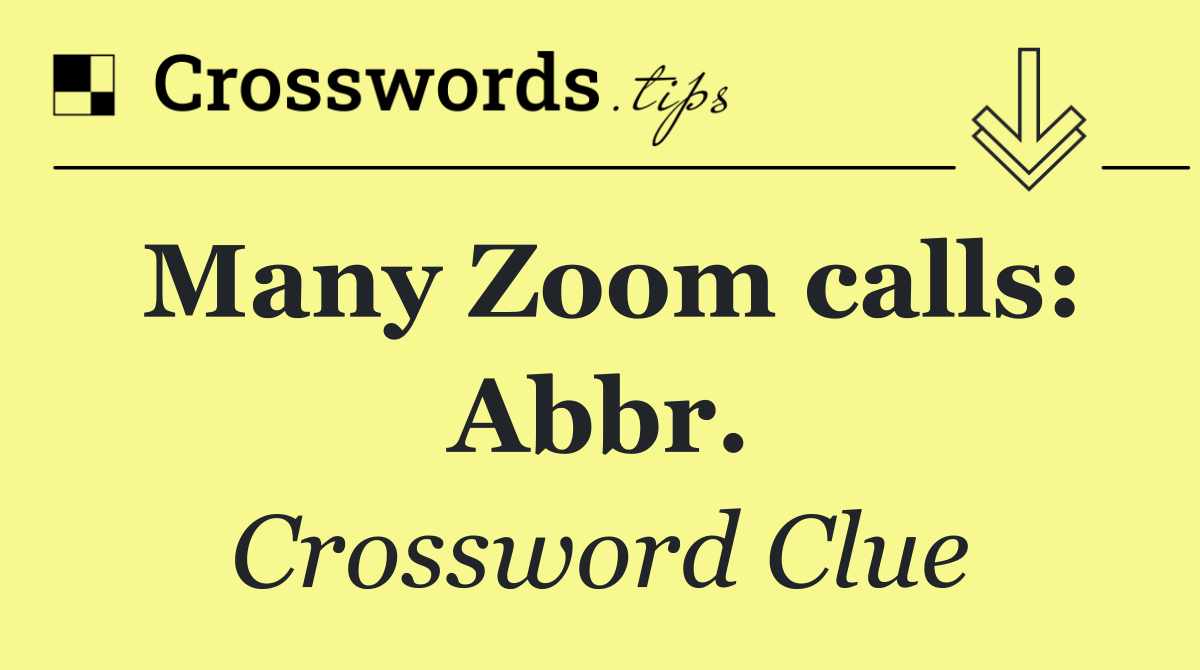 Many Zoom calls: Abbr.