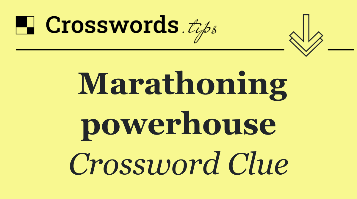 Marathoning powerhouse