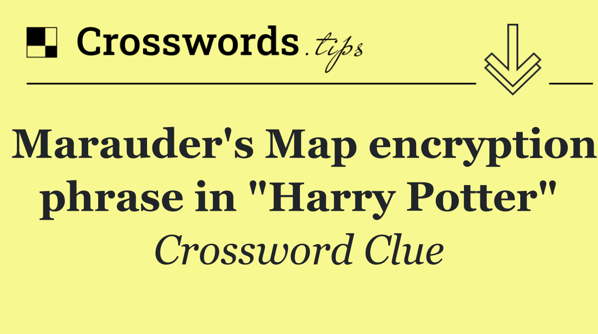 Marauder's Map encryption phrase in "Harry Potter"
