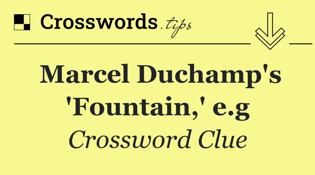 Marcel Duchamp's 'Fountain,' e.g