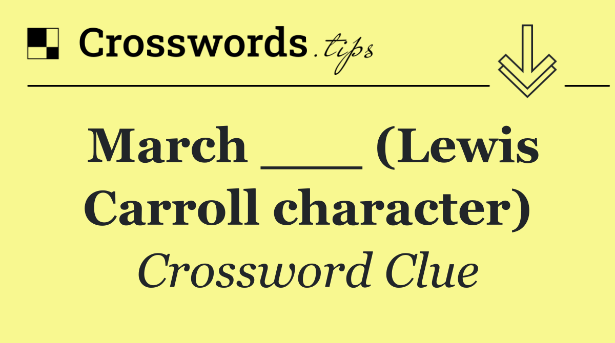 March ___ (Lewis Carroll character)