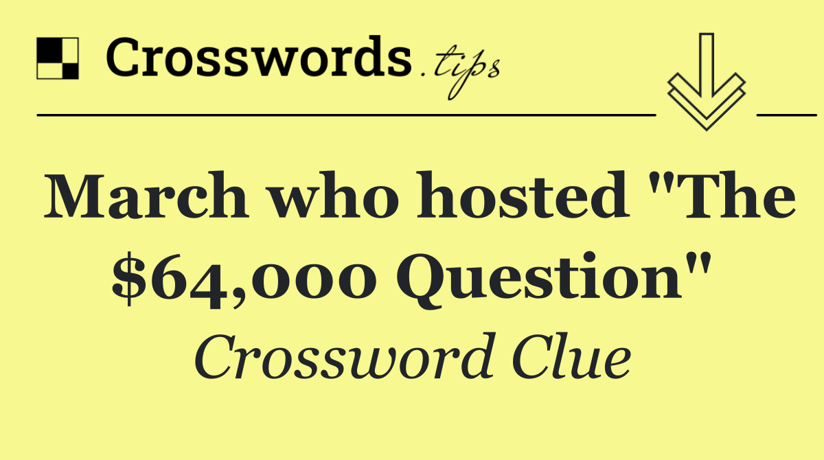 March who hosted "The $64,000 Question"