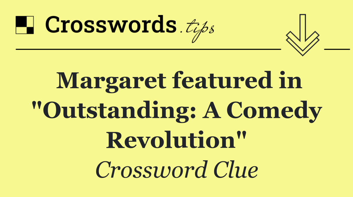 Margaret featured in "Outstanding: A Comedy Revolution"