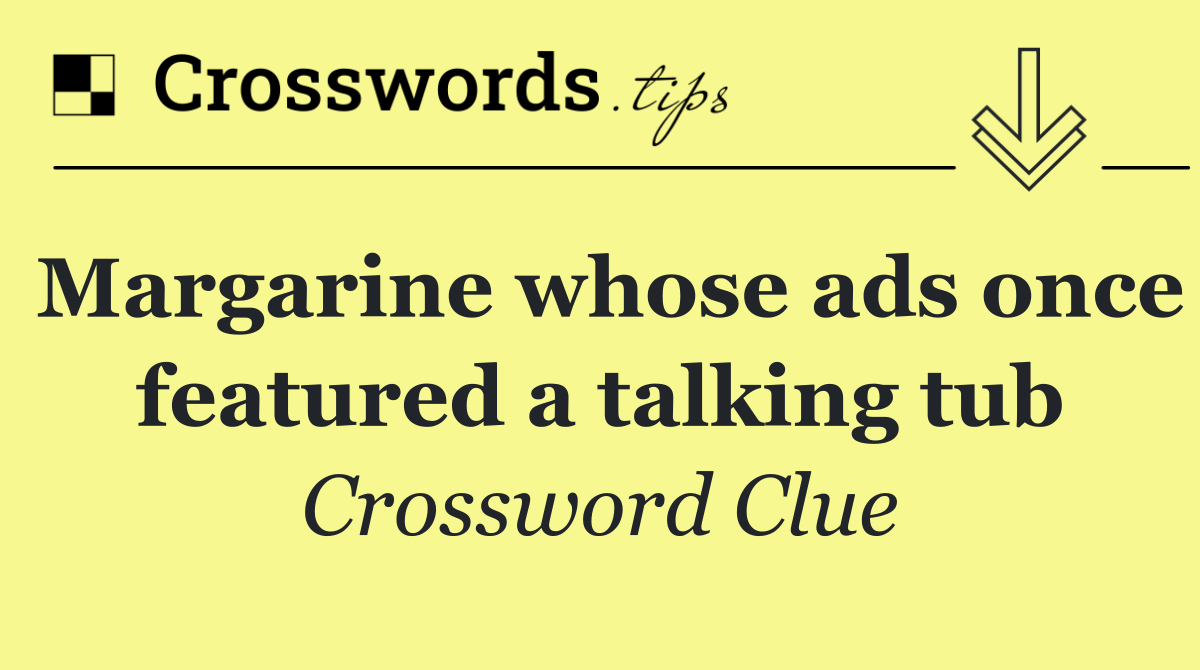 Margarine whose ads once featured a talking tub