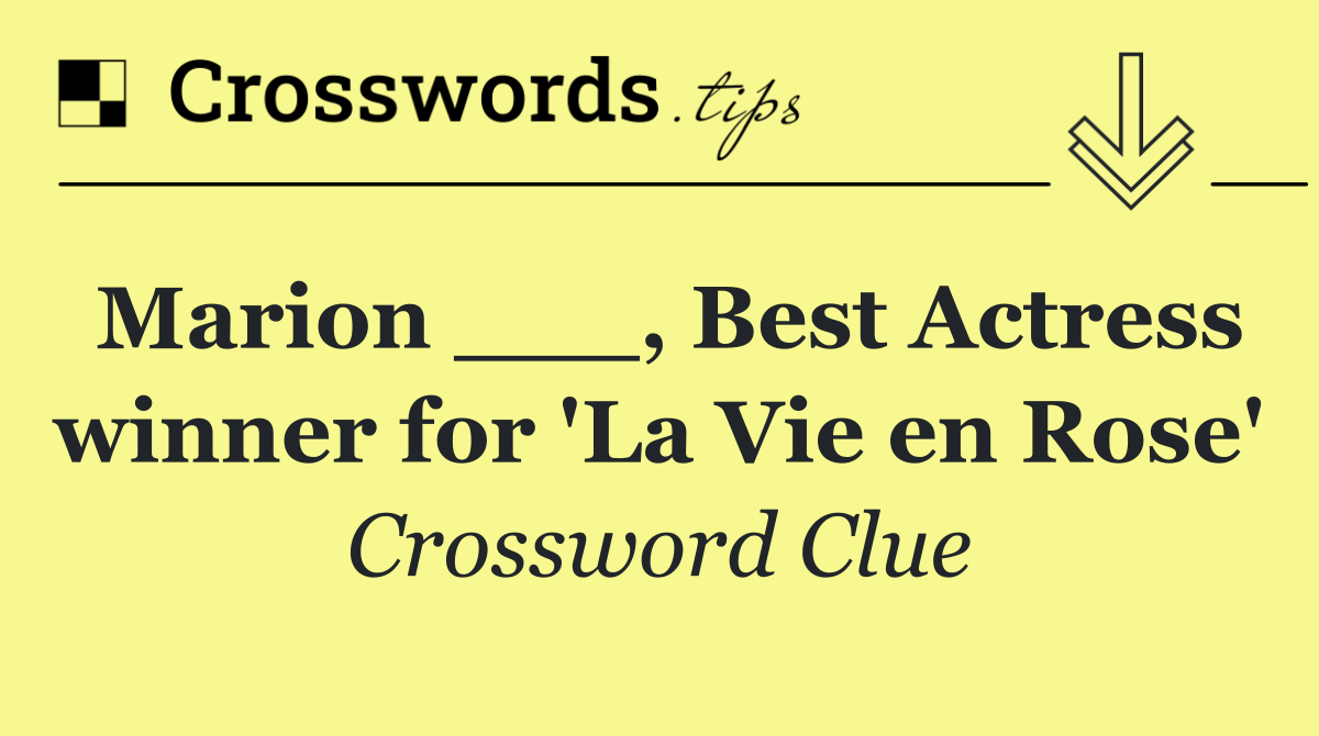 Marion ___, Best Actress winner for 'La Vie en Rose'