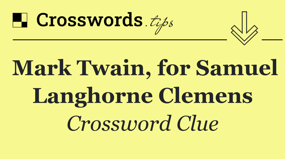 Mark Twain, for Samuel Langhorne Clemens