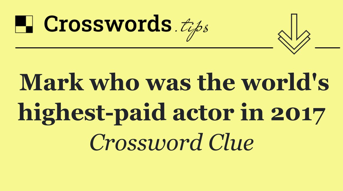 Mark who was the world's highest paid actor in 2017