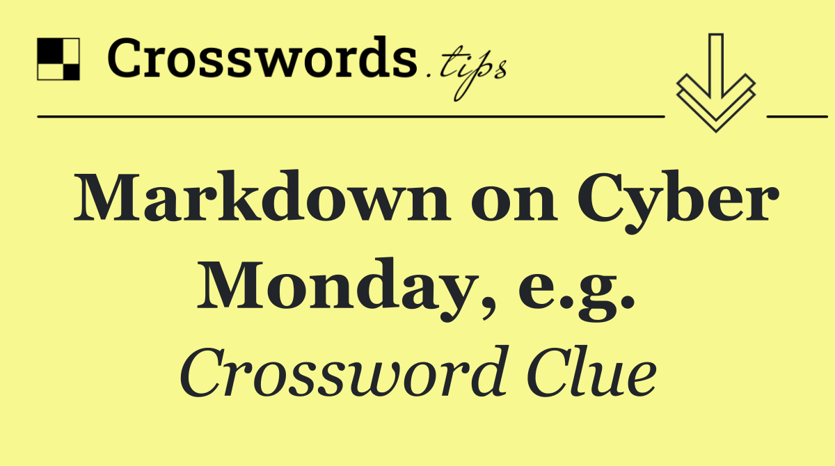 Markdown on Cyber Monday, e.g.