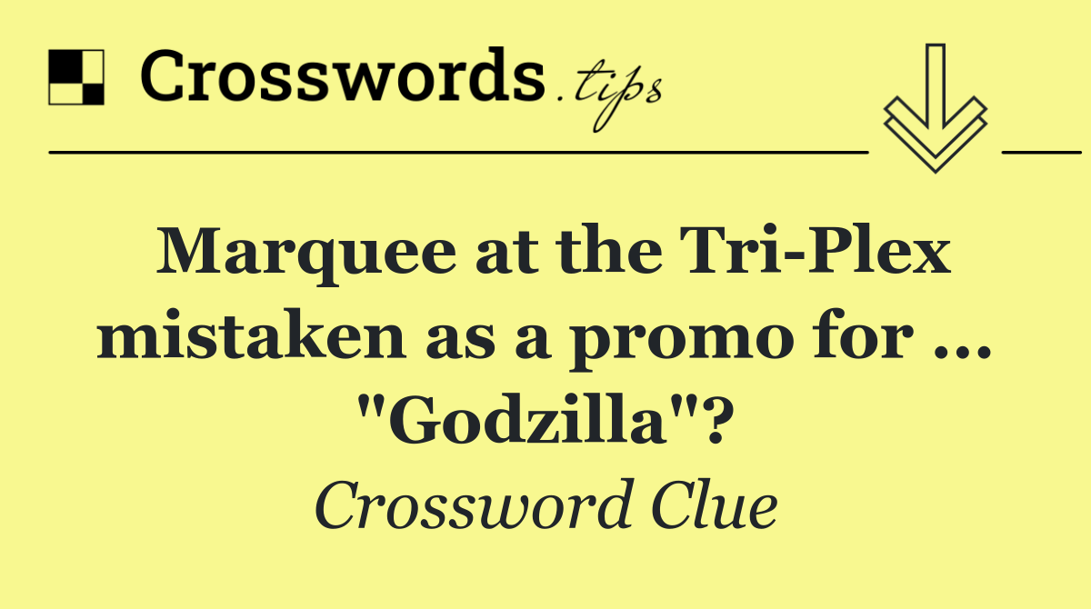 Marquee at the Tri Plex mistaken as a promo for ... "Godzilla"?