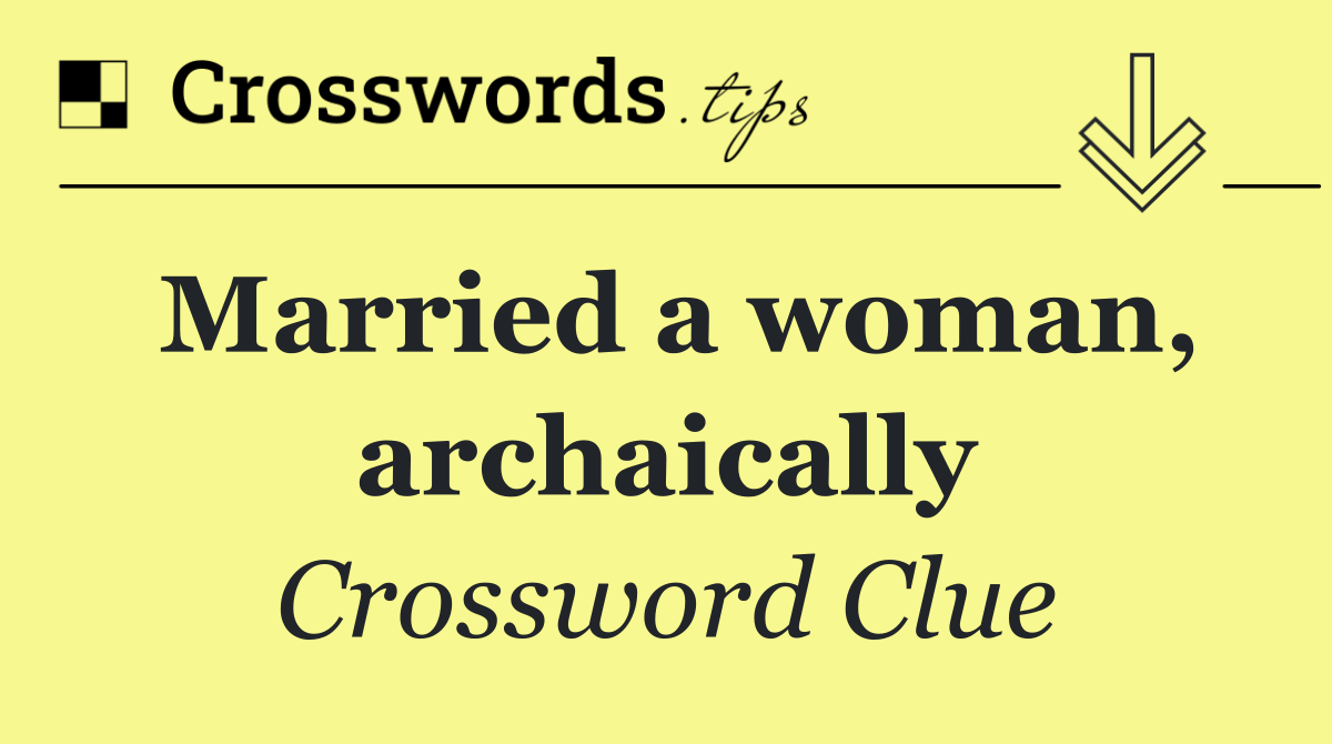 Married a woman, archaically