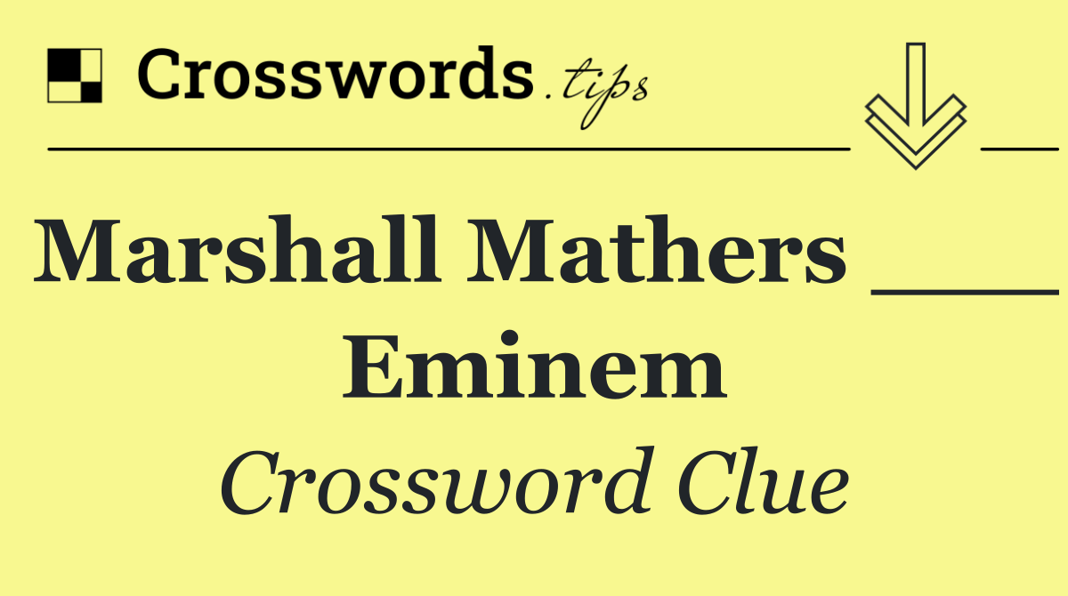 Marshall Mathers ___ Eminem