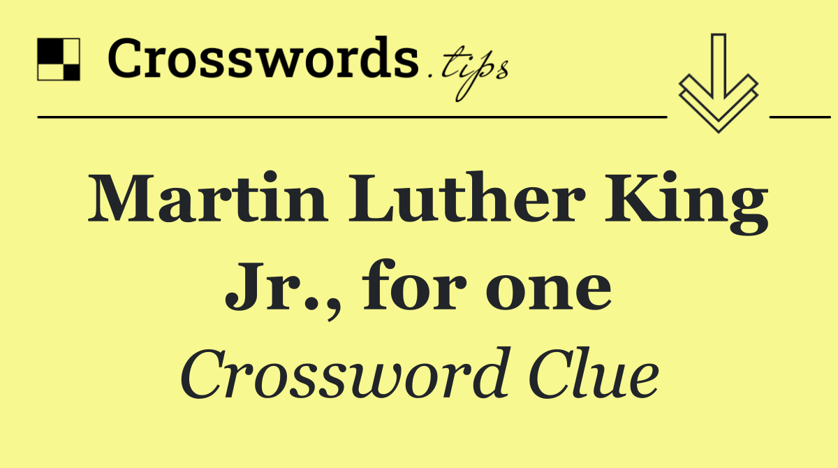 Martin Luther King Jr., for one