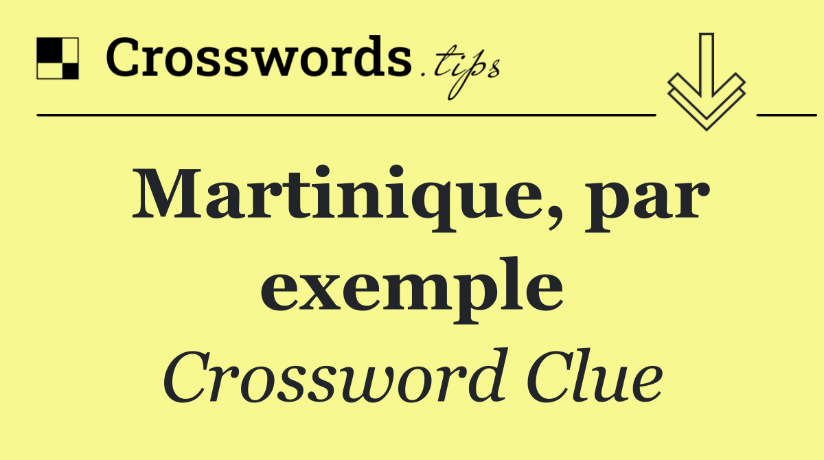 Martinique, par exemple