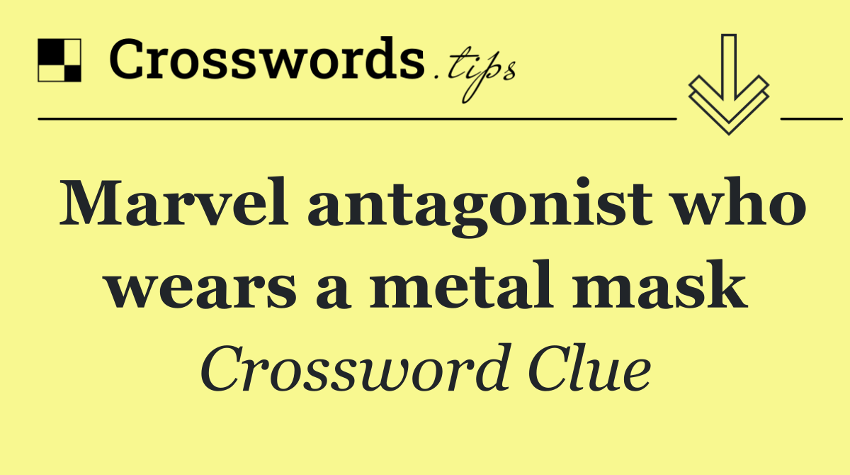 Marvel antagonist who wears a metal mask
