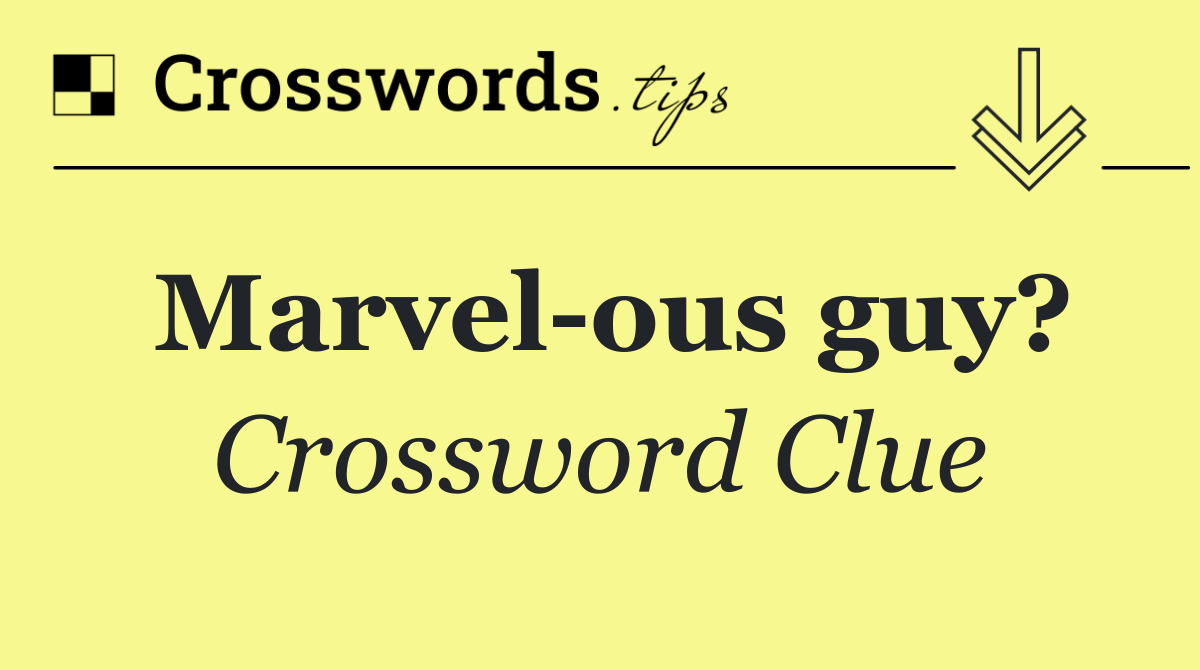 Marvel ous guy?