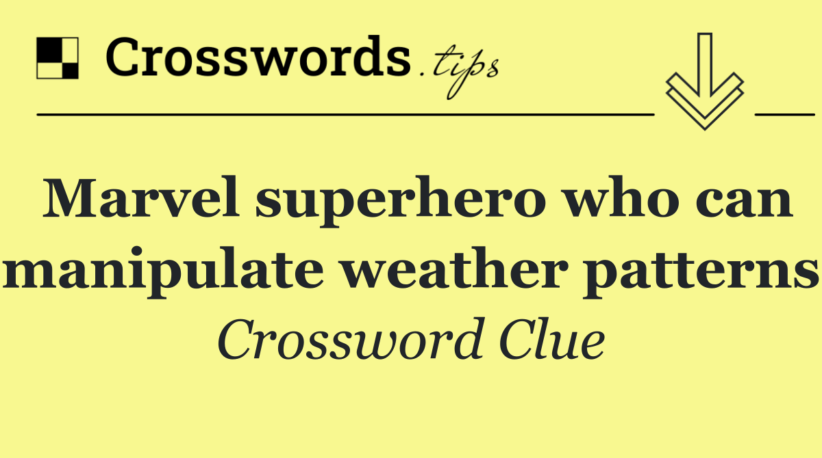 Marvel superhero who can manipulate weather patterns
