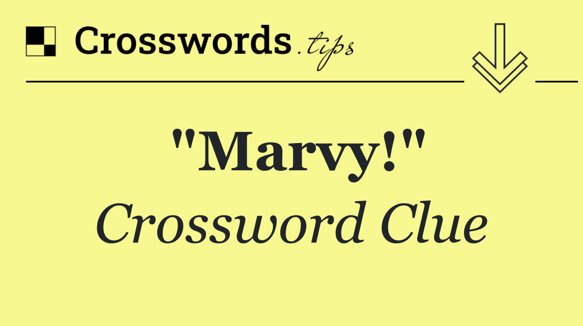"Marvy!"