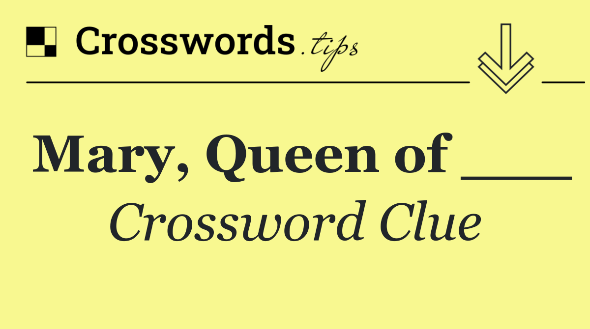 Mary, Queen of ___