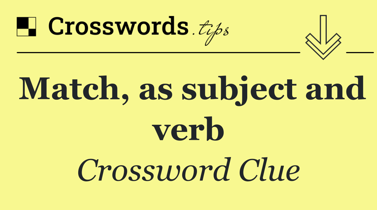 Match, as subject and verb