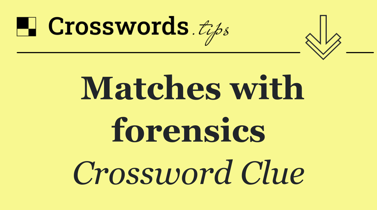 Matches with forensics