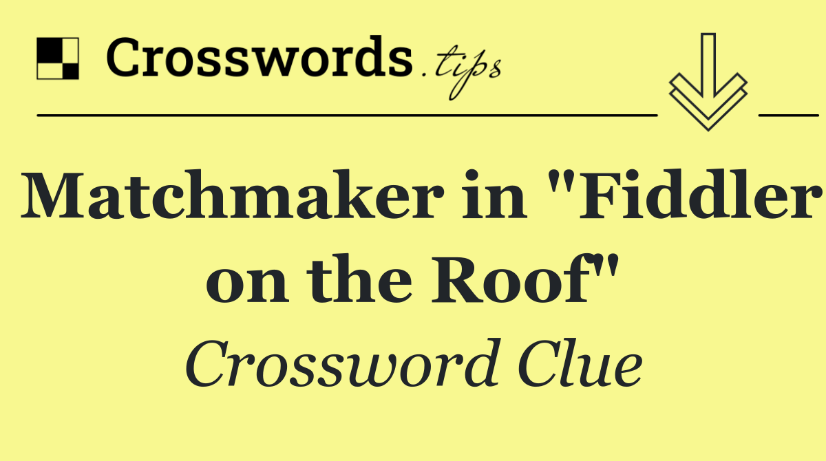 Matchmaker in "Fiddler on the Roof"