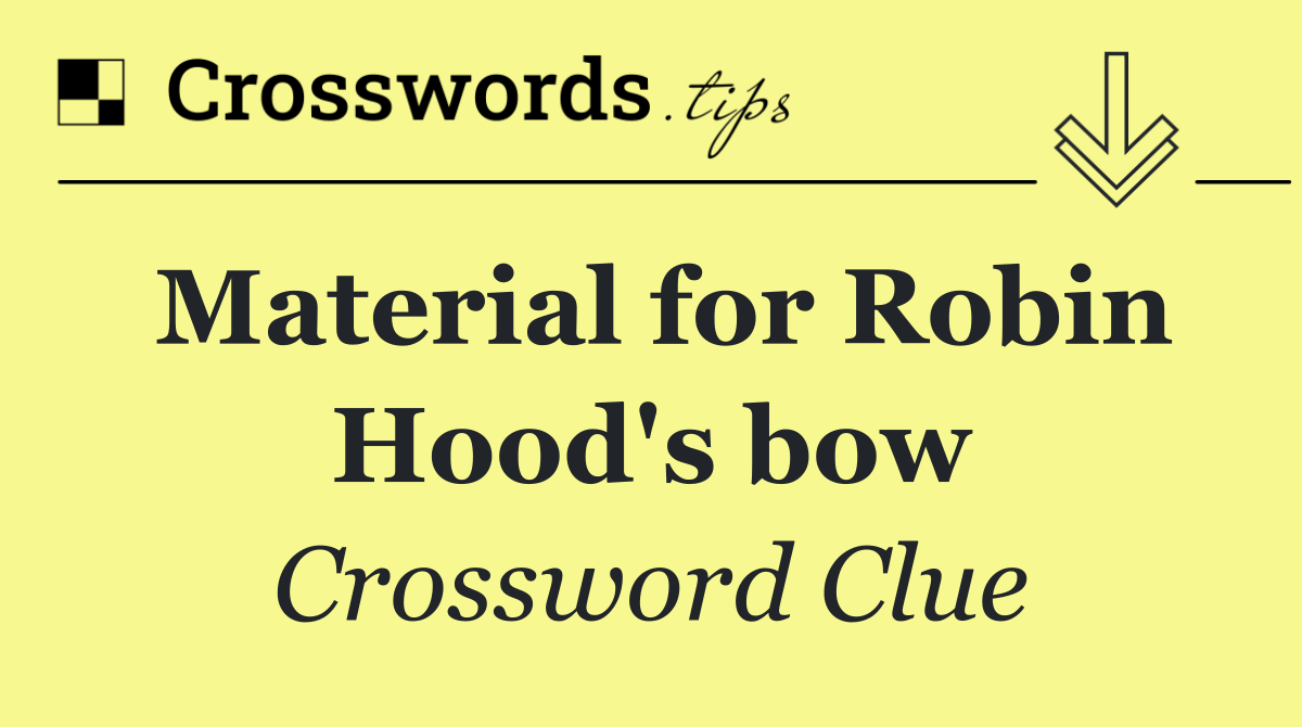 Material for Robin Hood's bow