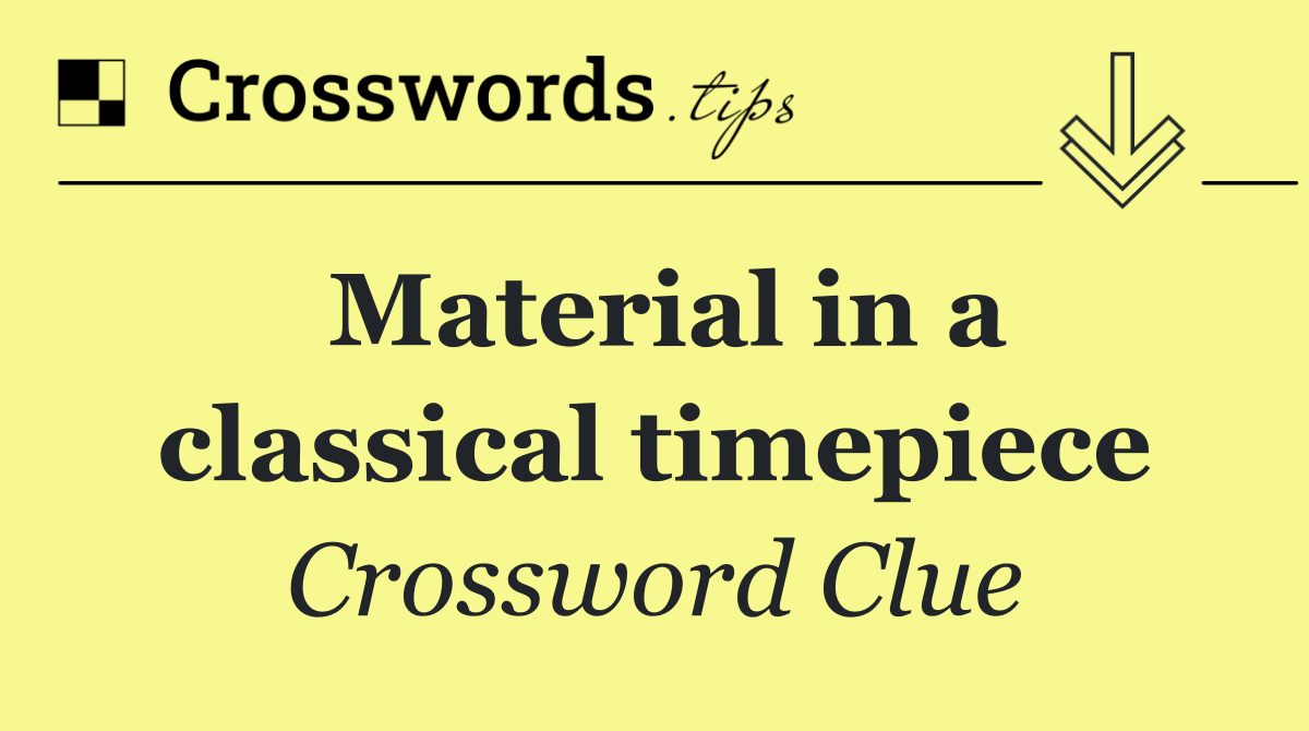 Material in a classical timepiece