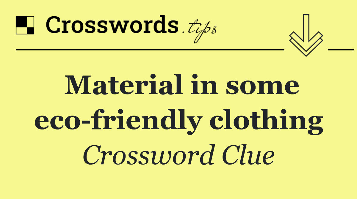 Material in some eco friendly clothing