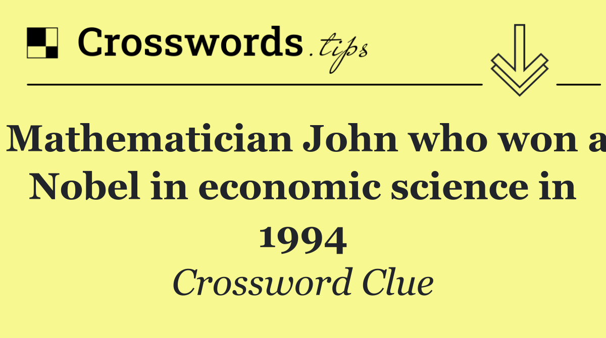Mathematician John who won a Nobel in economic science in 1994