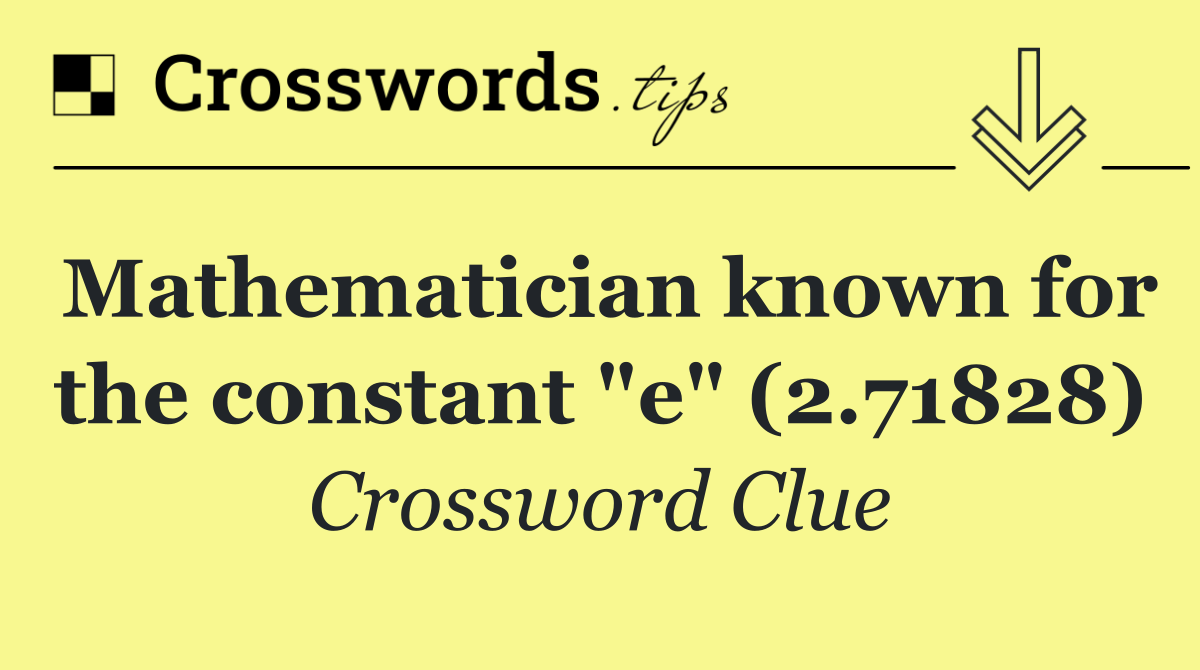 Mathematician known for the constant "e" (2.71828)