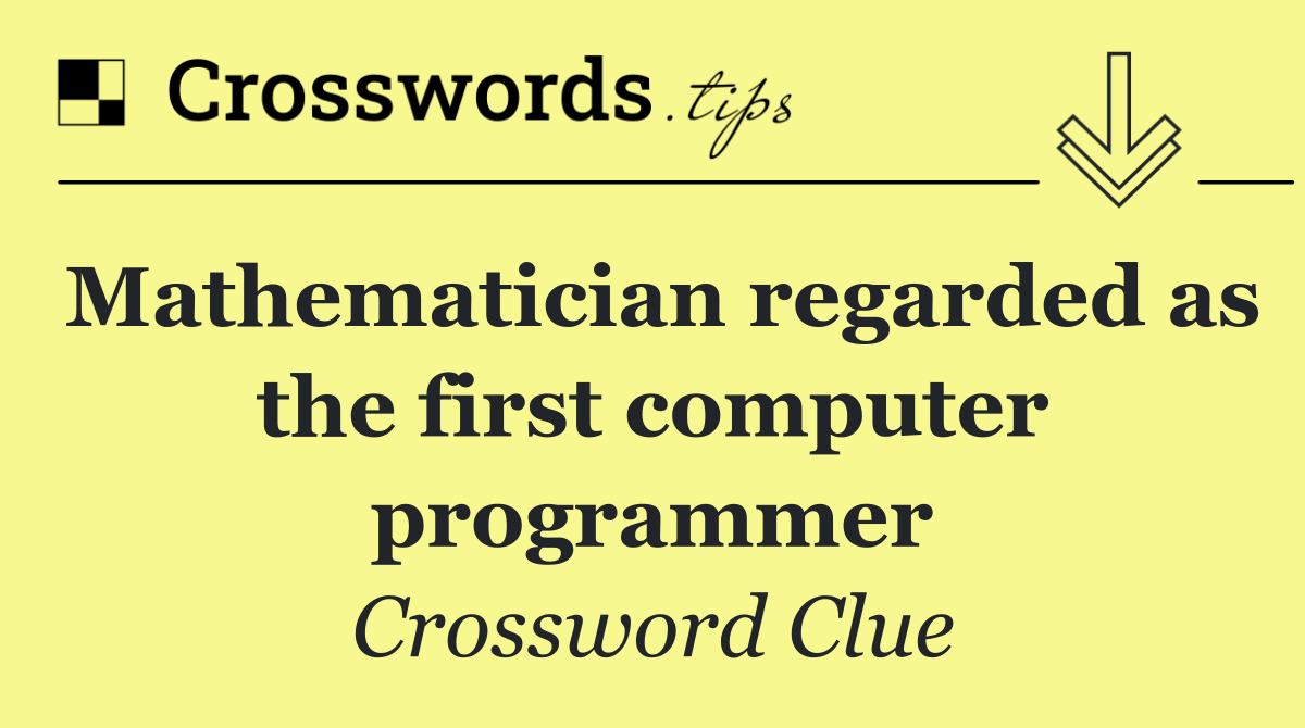 Mathematician regarded as the first computer programmer