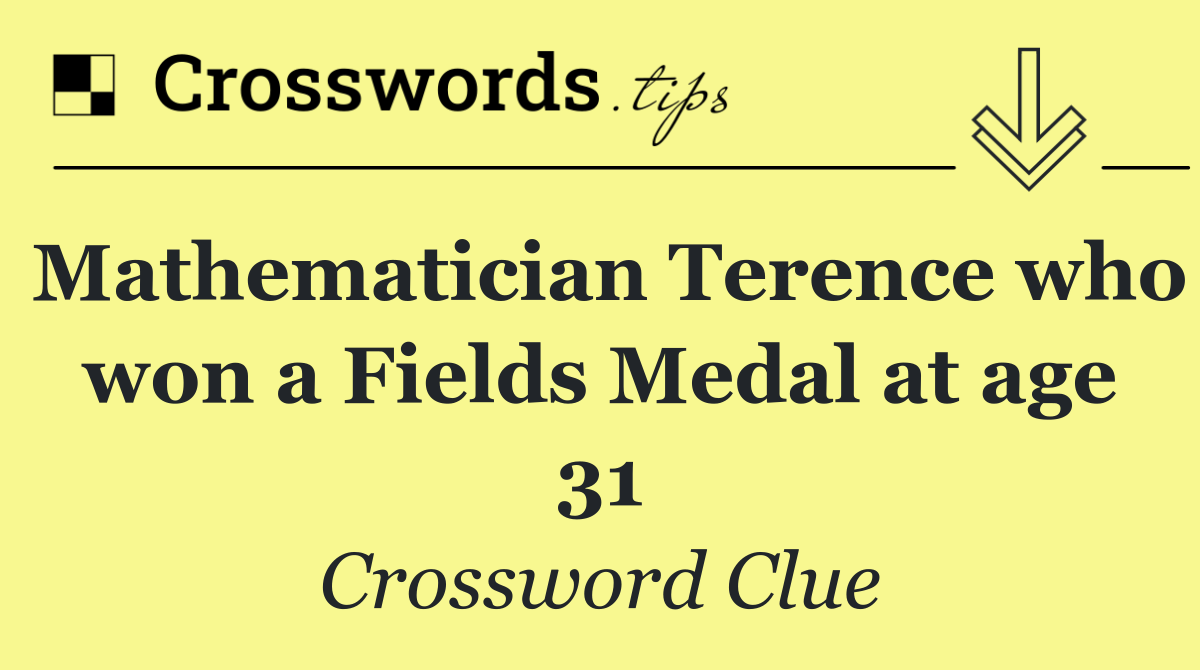 Mathematician Terence who won a Fields Medal at age 31