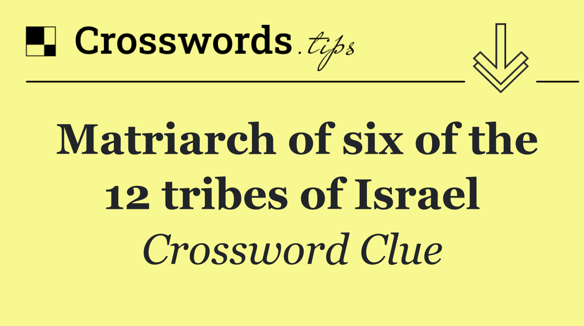 Matriarch of six of the 12 tribes of Israel