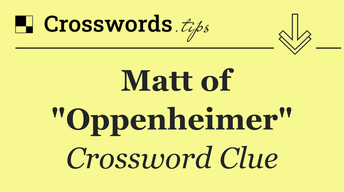 Matt of "Oppenheimer"