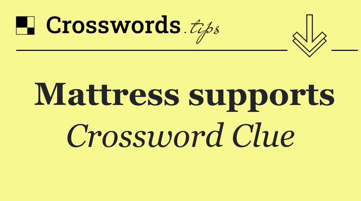 Mattress supports Crossword Clue Answer September 1 2024