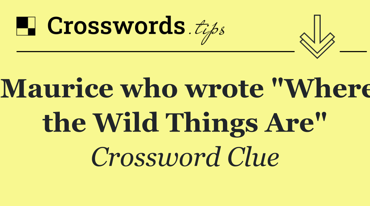Maurice who wrote "Where the Wild Things Are"