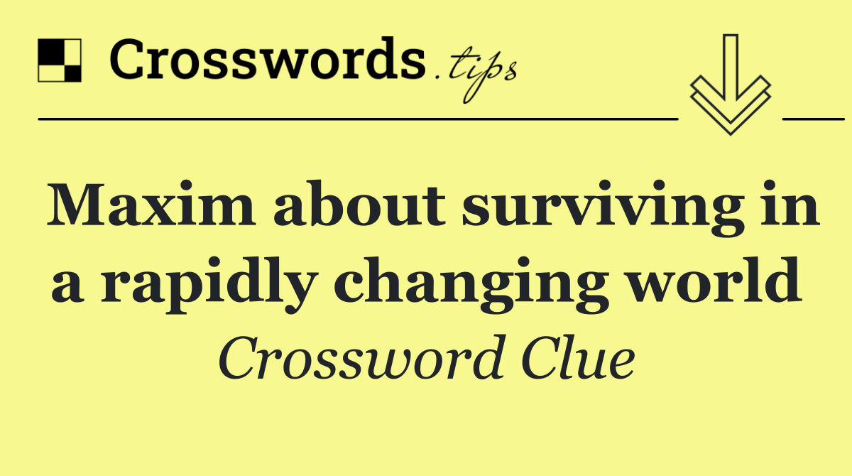 Maxim about surviving in a rapidly changing world