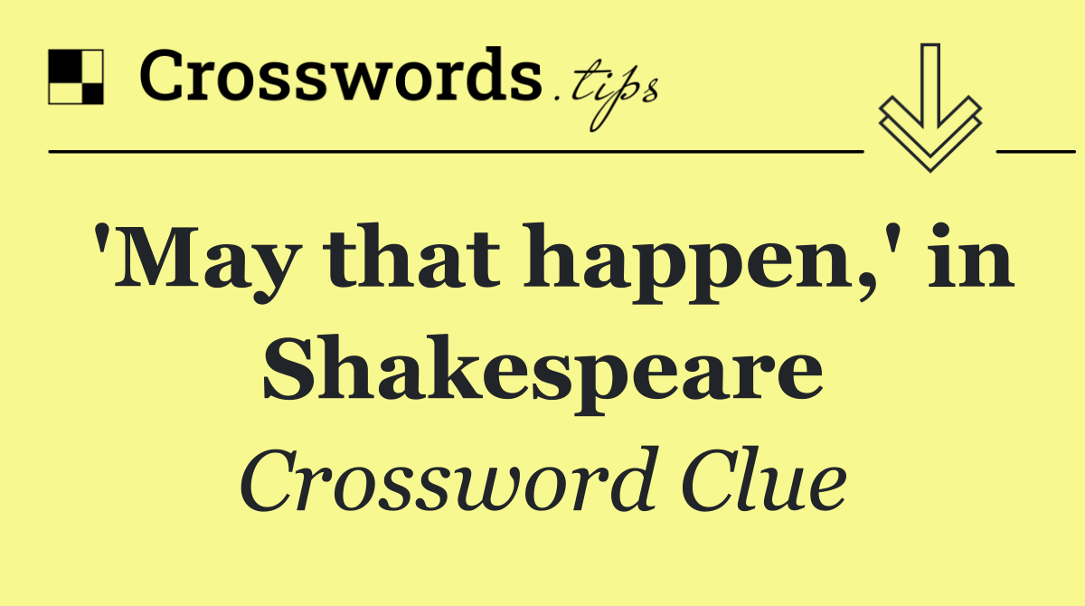 'May that happen,' in Shakespeare