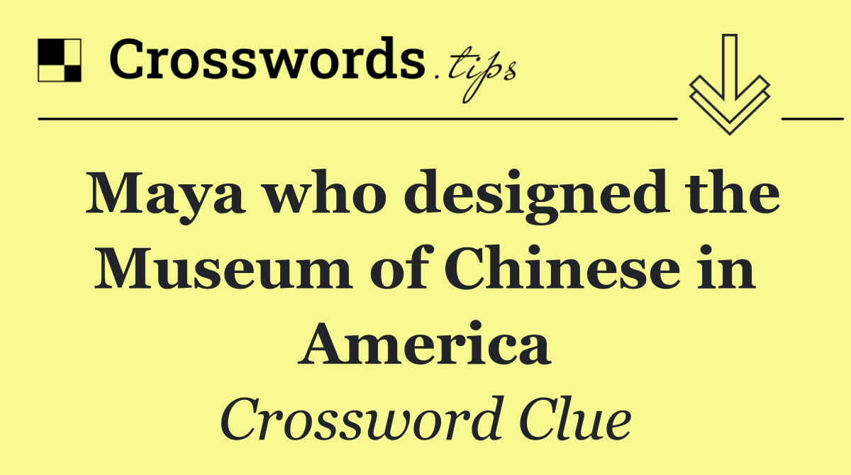 Maya who designed the Museum of Chinese in America