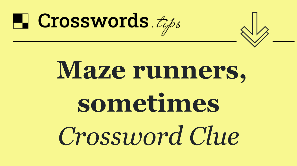 Maze runners, sometimes