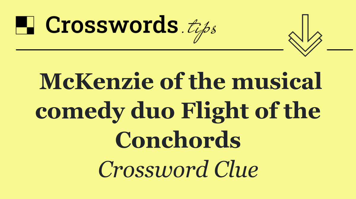 McKenzie of the musical comedy duo Flight of the Conchords